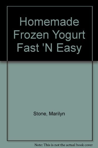 Homemade Frozen Yogurt Fast 'n Easy