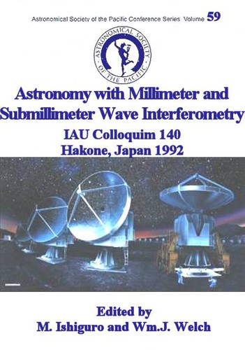 Astronomy With Millimeter and Sub-Millimeter Wave Interferometry: Iau Colloquium 140: Meeting Held 5-9 October 1992 Hakone, Japan (Astronomical Society of the Pacific Conference Series)