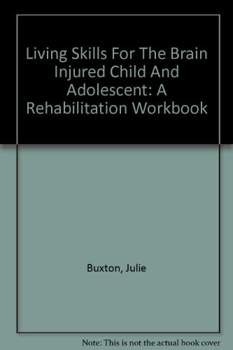 Living Skills for the Brain Injured Child and Adolescent A Rehabilitation Workbook
