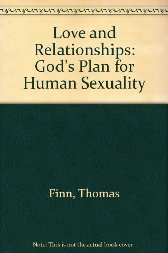 Love and Relationships God's Plan for Human Sexuality