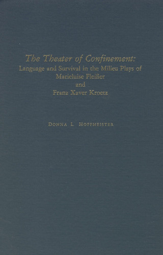 Theater of Confinement: The Milieu Plays of Marieluise Fleisser and Franz Xaver Kruetz