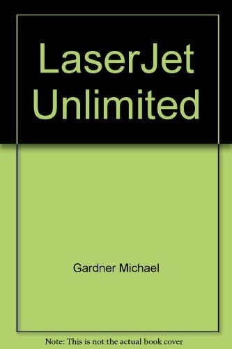 LaserJet Unlimited How to Get the Most from Your Hewlett-Packard LaserJet Or LaserJet Plus Printer