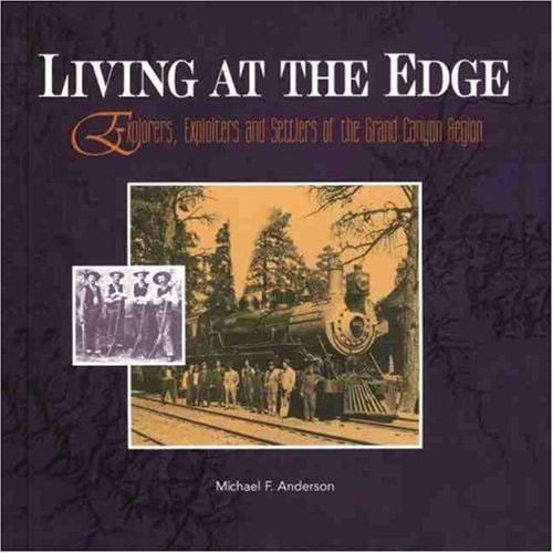 Living at the Edge: Explorers, Exploiters, and Settlers of the Grand Canyon Region