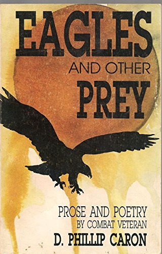 Eagles and Other Prey A Vietnam Experience in Prose and Poetry
