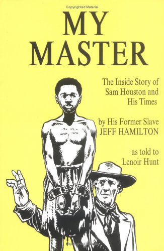 My Master The Inside Story of Sam Houston and His Times