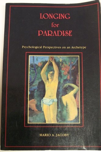 The Longing for Paradise Psychological Perspectives on an Archetype