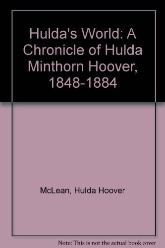 Hulda's World A Chronicle of Hulda Minthorn Hoover, 1848-1884