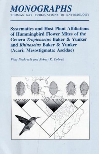 Systematics and Host Plant Affiliations of Hummingbird Flower Mites of the Genera Tropicoseius Baker & Yunker and Rhinoiseius Baker & Yunker: Acari: Mesostigmata: Ascidae (Monograph Series)