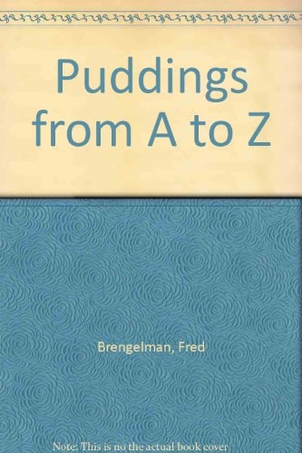 Puddings from A to Z Almond Cream to Zucchini