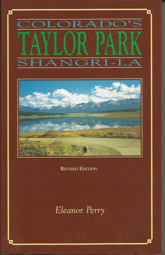 Taylor Park, Colorado's Shangri-la: A history of Taylor Park, Gunnison County, Colorado
