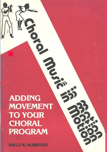 Choral Music in Motion, Vol 1: Adding Movement to Your Choral Program