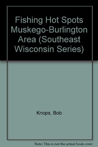 Fishing Hot Spots Muskego-Burlington Area