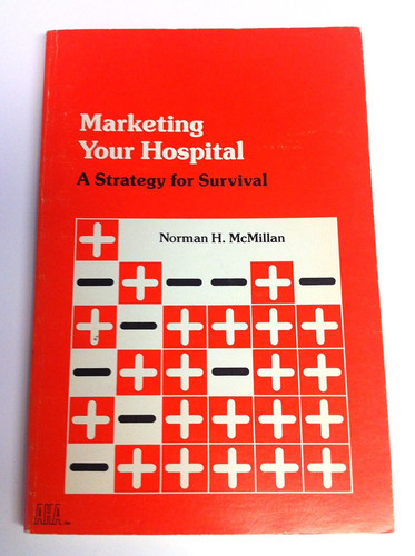 Marketing your hospital: A strategy for survival