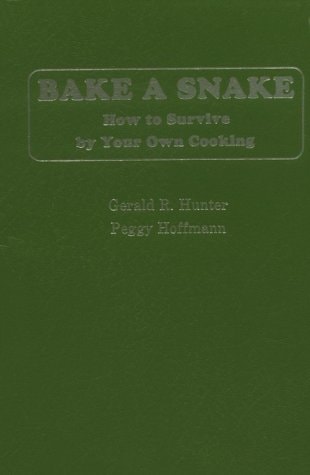 Bake a Snake How to Survive by Your Own Cooking, in the Wilderness, in Camp, Or at Home