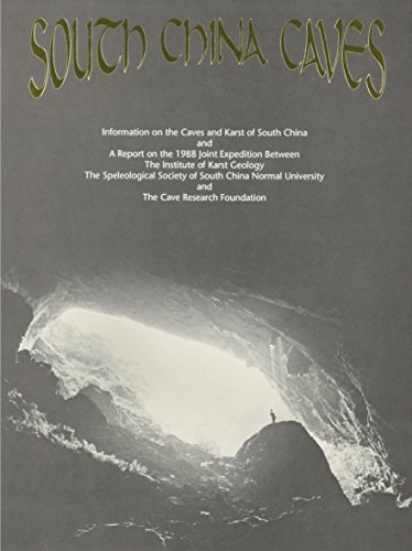 South China Caves Information on the Caves and Karst of South China and a Report on the 1988 Joint Expedition Between the Institute of Karst Geology, the Speleological Society of South China Normal University and the Cave Research Foundation