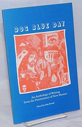 Dog Blue Day: An Anthology of Writing from the Penitentiary of New Mexico