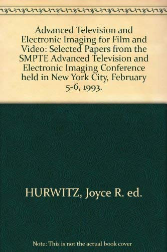 Advanced television and electronic imaging for film and video: Selected papers from the SMPTE Advanced Television and Electronic Imaging Conference, held in New York City, February 5-6, 1993