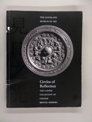 Circles of Reflection The Carter Collection of Chinese Bronze Mirrors
