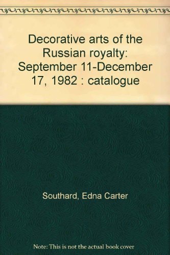 Decorative arts of the Russian royalty: September 11-December 17, 1982 : catalogue