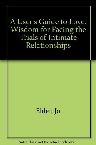 A User's Guide to Love Wisdom for Facing the Trials of Intimate Relationships