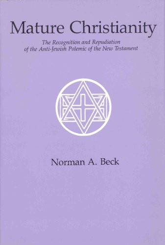 Mature Christianity: The Recognition and Repudiation of the Anti-Jewish Polemic of the New Testament