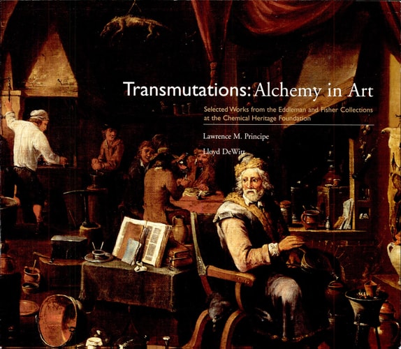 Transmutations: Alchemy in Art: Selected Works from the Eddleman and Fisher Collections at the Chemical Heritage Foundation