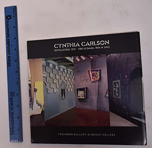 Cynthia Carlson Installations, 1979-1989 (a Decade, More Or Less) : [exhibition] March 14-April 23, 1989, Freedman Gallery, Albright College, Reading, Pennsylvania