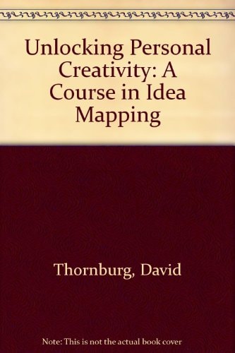 Unlocking Personal Creativity A Course in Idea Mapping