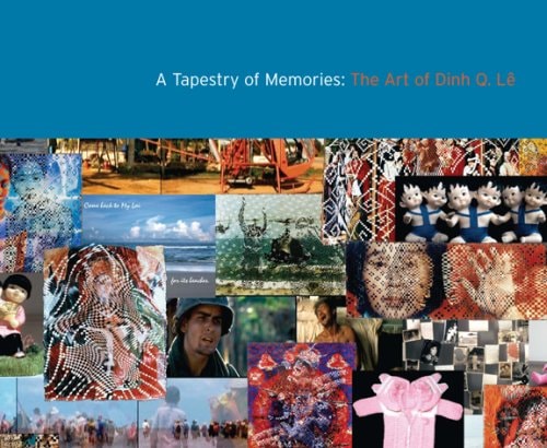 A Tapestry of Memories The Art of Dinh Q. Lê : [exhibition] Bellevue Arts Museum