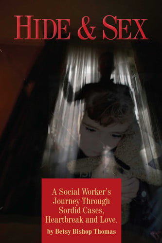 Hide and Sex A Social Worker's Journey Through Sordid Cases, Heartbreak and Love