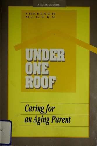 Under One Roof Caring for an Aging Parent