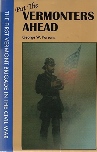 Put the Vermonters Ahead: The First Vermont Brigade in the Civil War