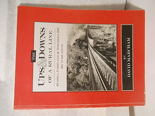 The Ups & Downs of a Rural Line Elmira, Cortland & Northern RR, 1867 to 1967 and on