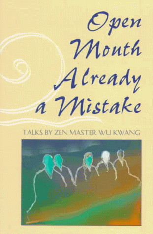 Open Mouth - Already a Mistake Talks by Zen Master Wu Kwang