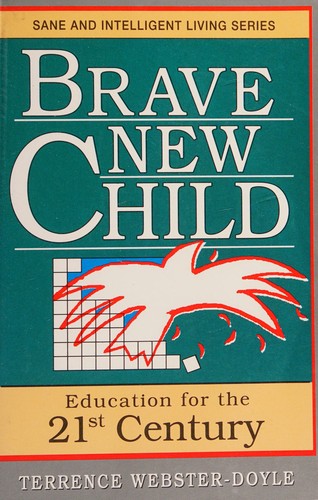 Brave New Child: Education for the 21st Century (Sane/Intelligent Living Series)