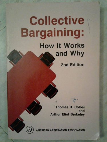 Collective Bargaining: How It Works and Why: A Manual of Theory and Practice