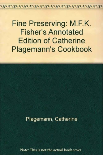 Fine Preserving M.F.K. Fisher's Annotated Edition of Catherine Plagemann's Cookbook