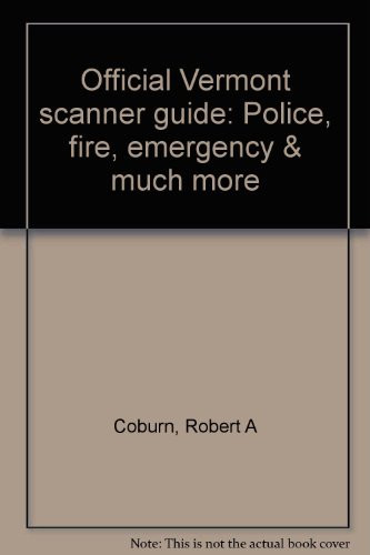 Official Vermont Scanner Guide Police, Fire, Emergency & Much More