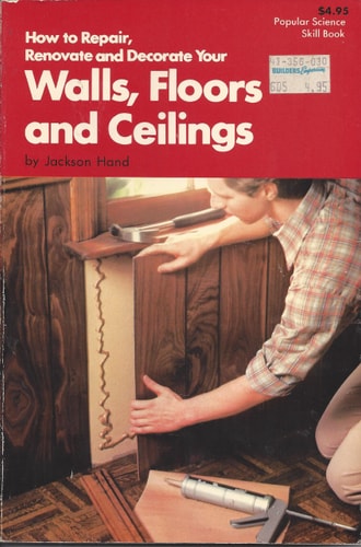 How to Repair, Renovate and Decorate Your Walls, Fllors and Ceilings