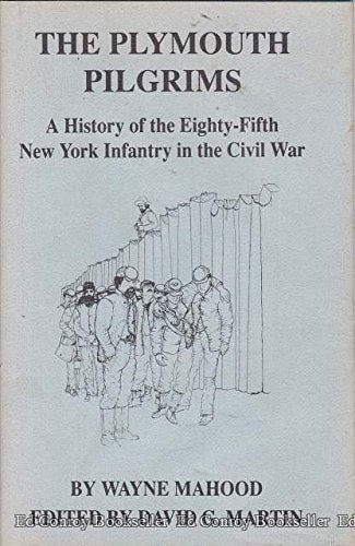 The plymouth pilgrims: A history of the Eighty-Fifth New York Infantry in the Civil War