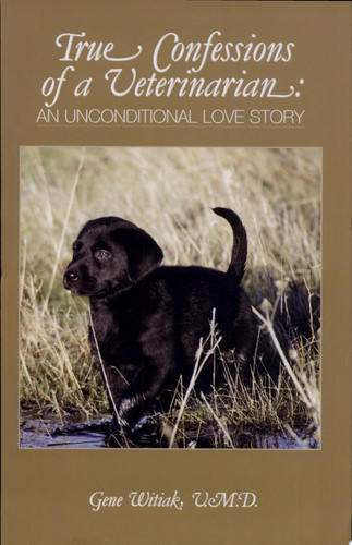 True Confessions of a Veterinarian An Unconditional Love Story