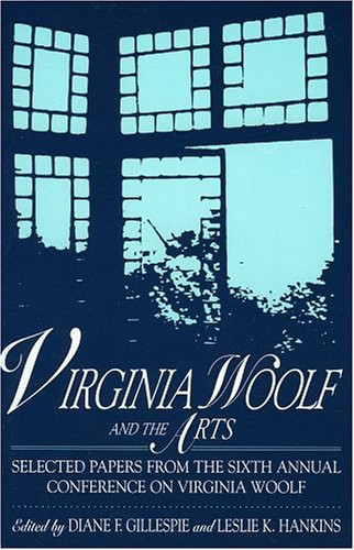 Virginia Woolf and the Arts Selected Papers from the Sixth Annual Conference on Virginia Woolf