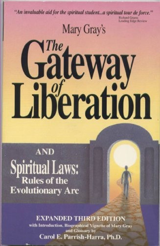 Mary Gray's The Gateway of Liberation ; And, Spiritual Laws Rules of the Evolutionary Arc