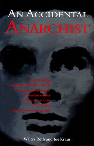 An Accidental Anarchist: How the Killing of a Humble Jewish Immigrant by Chicago's Chief of Police Exposed the Conflict Between Law & Order and Civil Rights in Early 20th Century America