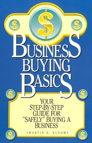 Business Buying Basics Your Step-by-step Guide for Safely Buying a Business