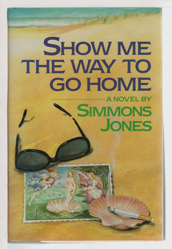 Show Me the Way to Go Home: A Novel