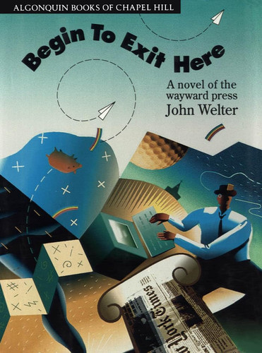 Begin to Exit Here: A Novel of the Wayward Press
