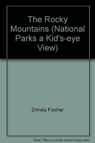 National Parks A Kid's-Eye View: The Rocky Mountains
