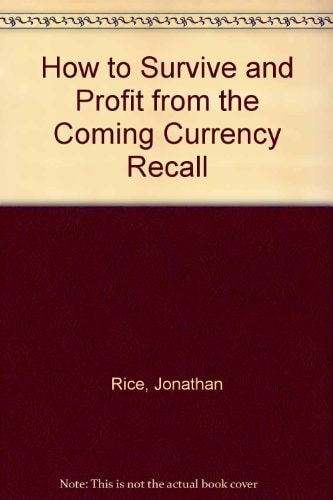 How to Survive and Profit from the Coming Currency Recall