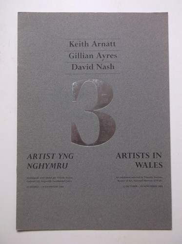 3 Artists in Wales Keith Arnatt, Gillian Ayres, David Nash : an Exhibition Selected by Timothy Stevens, 22 October - 19 November 1988